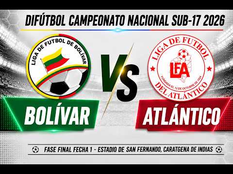 🔴 BOLÍVAR 🆚 ATLÁNTICO - DIFÚTBOL 2026 SUB-17 FASE FINAL
