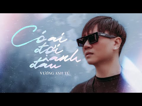 Có ai đợi anh đâu - Vương Anh Tú