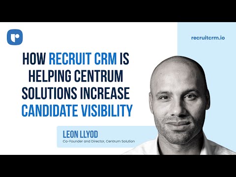 How Recruit CRM is Helping Centrum Solutions Increase Candidate Visibility