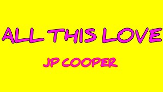 Jp Cooper - All This Love ft. Mali-Koa (Lyrics)