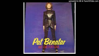 Pat Benatar - We Live For Love