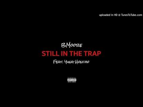 B.Moore x Yung Honcho- Still In The Trap