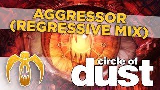 Circle of Dust - Aggressor (Regressive Mix) [Remastered]