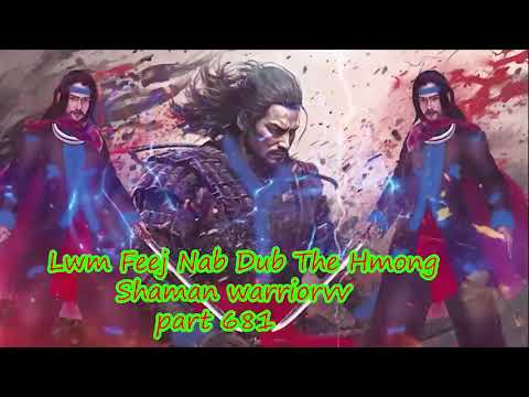 Lwm Feej Nab Dub The Hmong  Warrior Legendary  Story Part 681 - 24/2/2024
