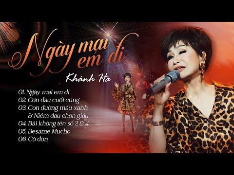 Ngày Mai Em Đi, Cơn Đau Cuối Cùng, Niềm Đau Chôn Giấu.. Top Hit Nhất Định Phải Nghe Của Khánh Hà