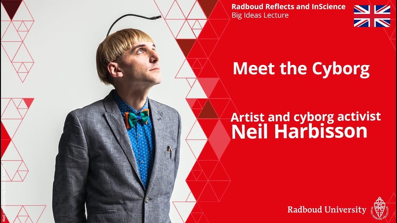 Cyborg-activist Neil Harbisson -  Meet the Cyborg | Big Ideas Lecture Radboud Reflects @Inscience