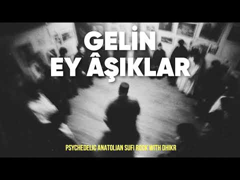 Yunus Emre - Gelin Ey Âşıklar | Psychedelic Anatolian Sufi Rock with Dhikr