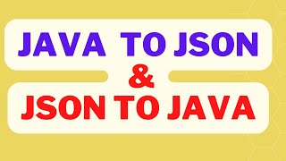 How to convert JAVA Object to JSON and JSON to JAVA Object in detail