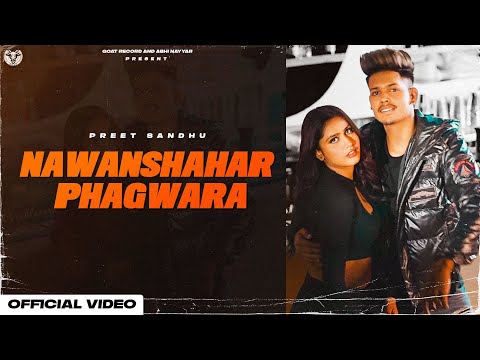 NAWANSHAHAR PHAGWARA : Preet Sandhu (Official Video) Crowny | 👍 2021 | GOAT RECORDS