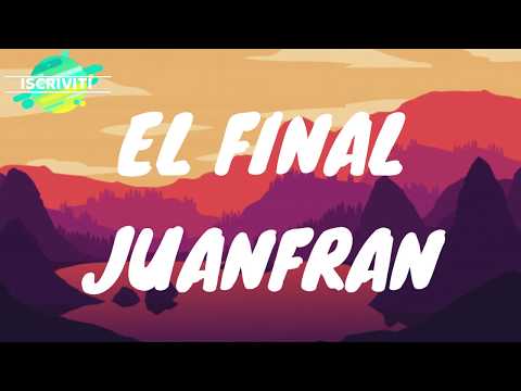EL FINAL - JUANFRAN -TRADUZIONE IN ITALIANO