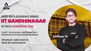 Post Gate guidence series.IIT Gandhinagar M.tech admission 2022 | Cutoff , fee structure