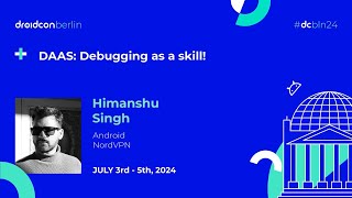 DAAS: Debugging as a skill!-Himanshu Singh | droidcon Berlin 2024