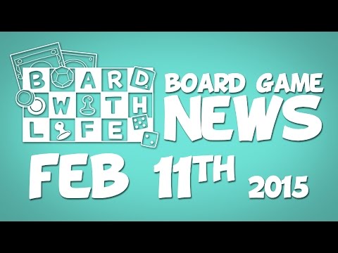 Board with Life: News - Feb 11th - Board Game and Tabletop News
