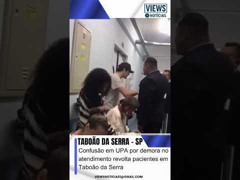 Confusão em UPA por demora no atendimento revolta pacientes em Taboão da Serra