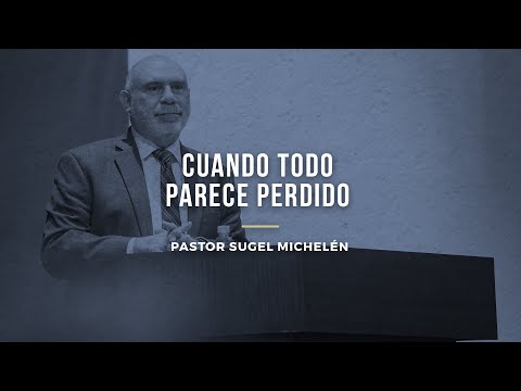 Cuando todo parece perdido | Pr. Sugel Michelén / Iglesia Bíblica del Señor Jesucristo (IBSJ)