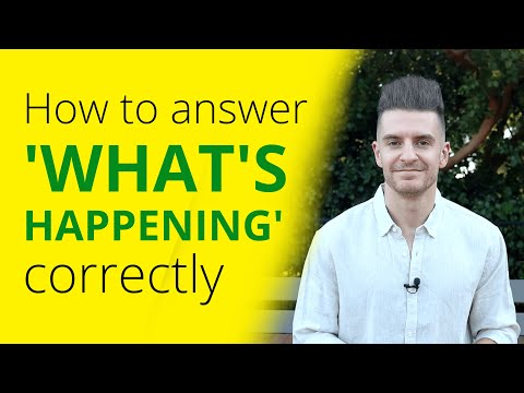 How To Answer The ‘WHAT’S HAPPENING’ Greeting In English (BEST Answers, Meaning And Examples)