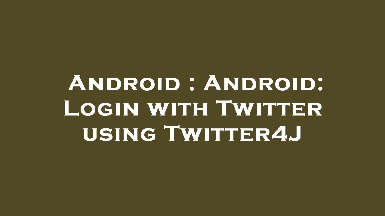 Android : Android: Login with Twitter using Twitter4J