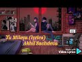 Tujhe Dekh Dekh Ankha Nu Vi Noor Chadheya Tu Mileya Lyrics Akhil Sachdeva