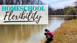 Be Flexible!  || Homeschool Tip #6