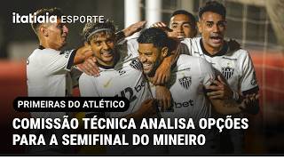 COMISSÃO TÉCNICA DO ATLÉTICO ANALISA OPÇÕES PARA A SEMIFINAL DO MINEIRO