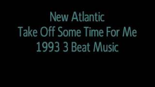 New Atlantic - Take Off Some Time