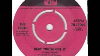 The Truth "Baby You've Got It"