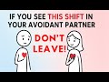 If You See This Shift In Your Avoidant Partner Don T Walk Away They Actually Love You