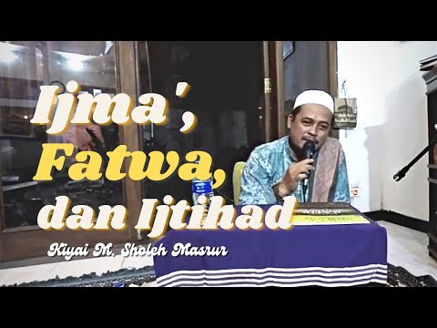 Ijma' Fatwa dan Ijtihad Apa bedanya? | Kiyai M. Sholeh Masrur