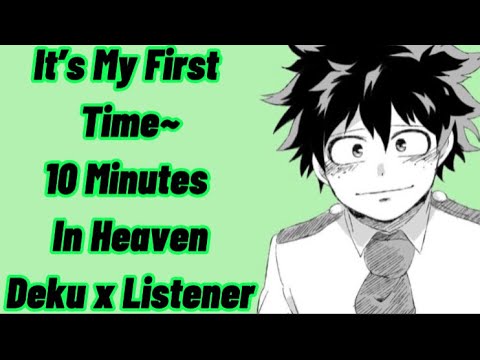 It’s My First Time~ | 10 Minutes In Heaven | Deku x Listener