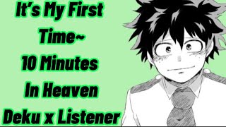 It’s My First Time~  10 Minutes In Heaven  Deku 