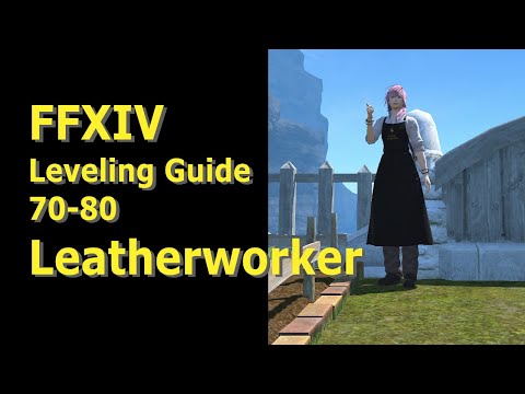 OUTDATED - FFXIV Leatherworker Leveling Guide 70 to 80 - post patch 5.2