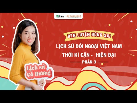 Ảnh minh họa cho NGUYÊN TẮC LÀM DẠNG ĐỀ ĐÚNG SAI - CHỦ ĐỀ ĐỐI NGOẠI (PHẦN 3) | LỊCH SỬ CÔ HƯƠNG X ÁP DỤNG KKGG