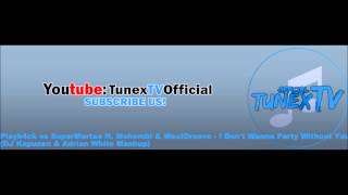 Playb4ck vs SuperMartxe ft. Mohombi & MaxiGroove - I Don't Wanna Party Without You (DJ Kapuzen & Adr