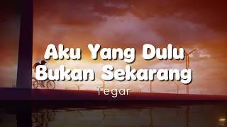 Download lagu Tegar - Aku Yang Dulu Bukan Sekarang | Lirik Video mp3