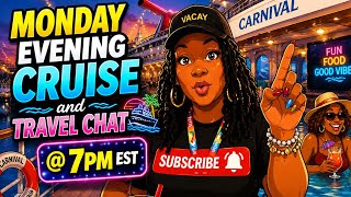 Monday Evening Cruise & Travel (Chat)@7pm EST