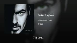 George Michael To Be Forgiven Traducida Al Español