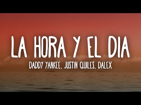 Daddy Yankee x Justin Quiles x Dalex - La Hora y El Día (Letra/Lyrics)