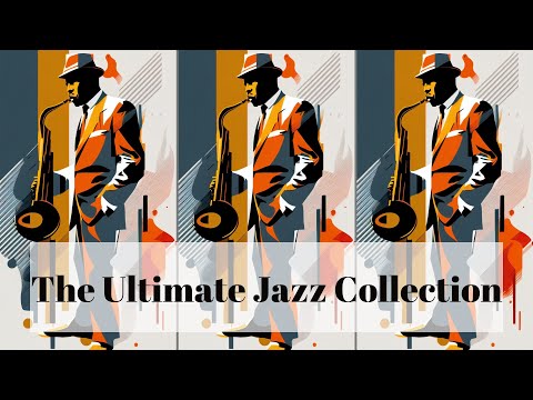 The Ultimate Jazz Collection [Smooth Jazz, 3 hours of Jazz, Vintage Jazz]