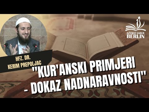 "Kur'anski primjeri - dokaz nadnaravnosti" 1. dio                          Hfz. dr. Kerim Prepoljac