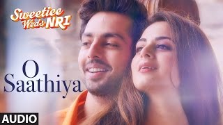 O Saathiya  Full Audio Song | Sweetiee Weds NRI | Himansh Kohli, Zoya Afroz | Armaan Malik, Arko