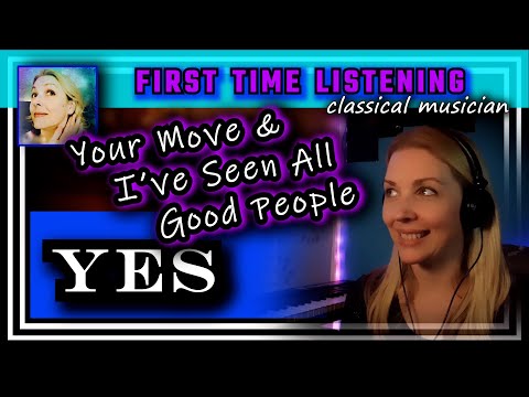 Classical musician reacts --YOUR MOVE/ I'VE SEEN ALL GOOD PEOPLE -- Yes -- FIRST TIME LISTENING