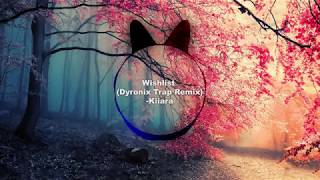 Kiiara - Wishlist (Dyronix Trap Remix)