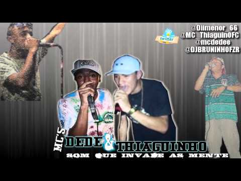 MC DEDE PART  MC THIAGUINHO - SOM QUE INVADE AS MENTE ♪♪ ((DJBRUNINHOFZR)) LANÇAMENTO 2012