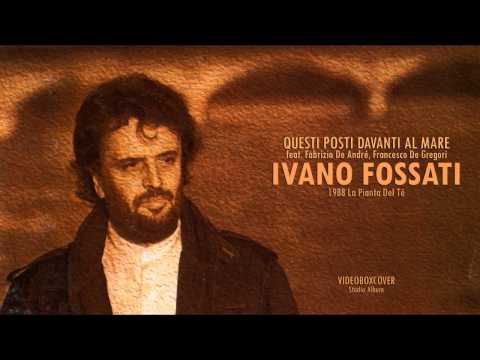 IVANO FOSSATI   QUESTI POSTI DAVANTI AL MARE feat  Fabrizio De André, Francesco De Gregori