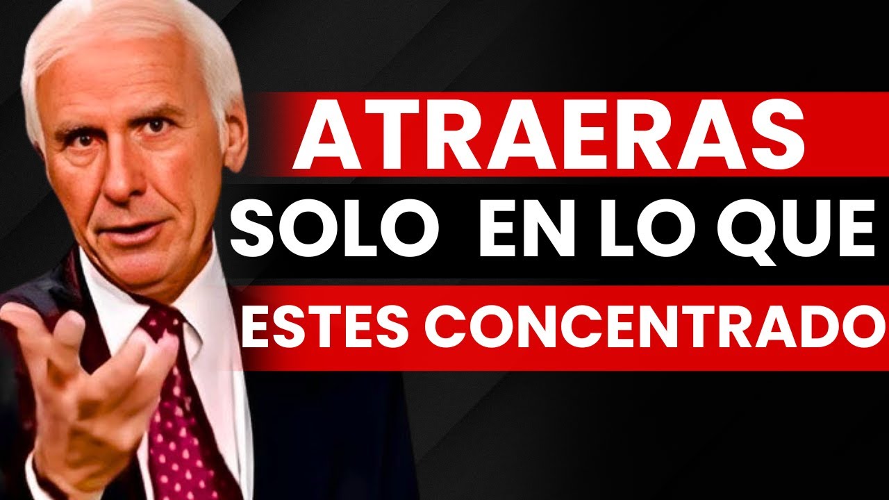 Atraerás Solo Aquello en lo que Realmente Estés Concentrado - Jim Rohn (Motivación)