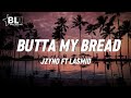 Jzyno Ft Lasmid Butta My Bread Lyrics