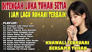Download lagu DITENGAH LUKA TUHAN SETIA | 1 Jam Lagu Rohani Terbaik Penghibur Hati & Penguat Iman mp3 Download lagu DITENGAH LUKA TUHAN SETIA | 1 Jam Lagu Rohani Terbaik Penghibur Hati & Penguat Iman mp3