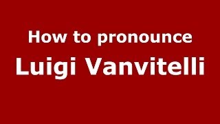 How to pronounce Luigi Vanvitelli