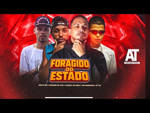 FORAGIDO DO ESTADO - FAVELA NO BEAT, LUIZINHO NA VOZ, MC MASCOTE, GUSTA, MC, DJ TIX