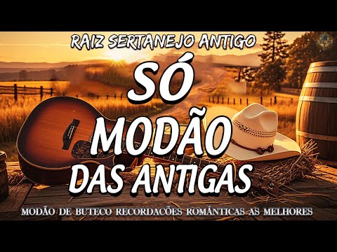 SÓ MODÃO ANTIGO 🎸 AS MAIS TOCADAS E AS MELHORES SOFRÊNCIAS | RAIZ SERTANEJA SÓ MODÃO 💕